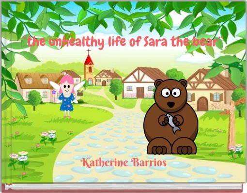 ¨the unhealthy life of Sara the bear¨