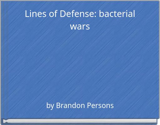 Lines of Defense: bacterial wars