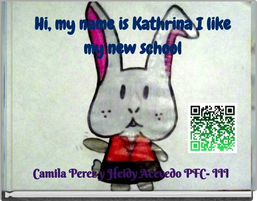 Hi, my name is Kathrina I like my new school