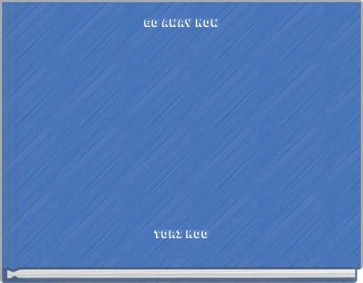 Front cover of 'Go away now' 