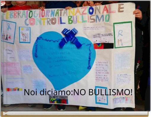 Noi diciamo:NO BULLISMO!