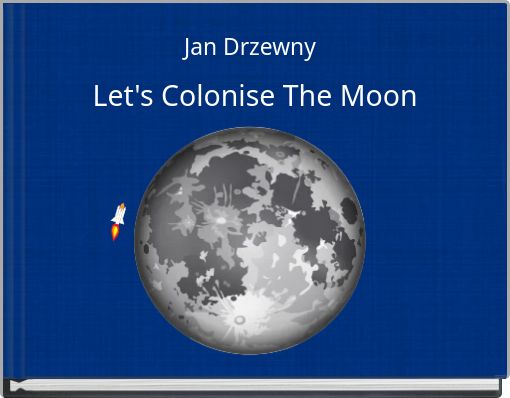 Let's Colonise The Moon
