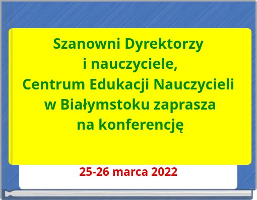 Szanowni Dyrektorzy i nauczyciele, Centrum Edukacji Nauczycieli w Białymstoku zaprasza na konferencję