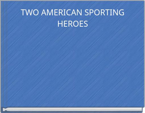 TWO AMERICAN SPORTING HEROES