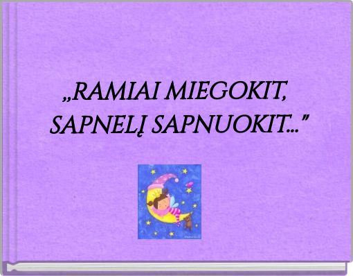 ,,RAMIAI MIEGOKIT, SAPNELĮ SAPNUOKIT..."