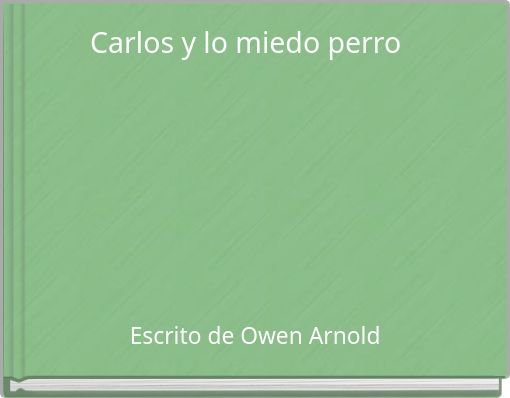 Carlos y lo miedo perro