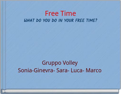 Free Time WHAT DO YOU DO IN YOUR FREE TIME?