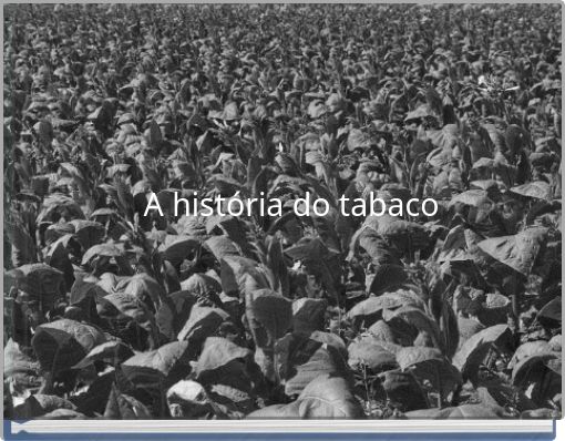 A hist&oacute;ria do tabaco