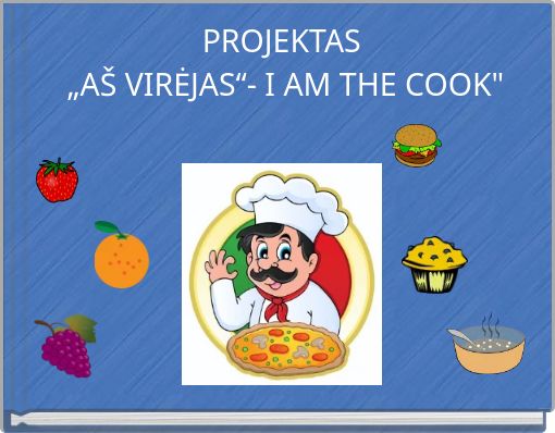 PROJEKTAS „AŠ VIRĖJAS“- I AM THE COOK"