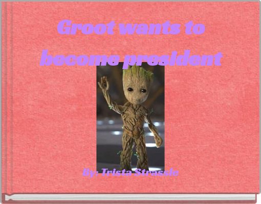 Groot wants to become president