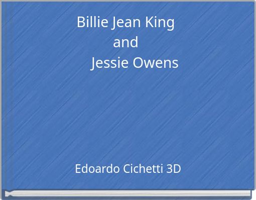 Billie Jean King and 	Jessie Owens