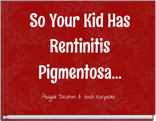 So Your Kid Has Rentinitis Pigmentosa...