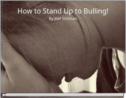How to Stand Up to Bulling! By Joel Sissman