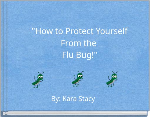 "How to Protect Yourself From the Flu Bug!"