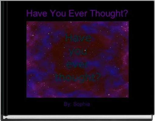 Have You Ever Thought?