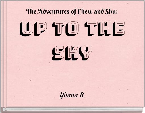 The Adventures of Chew and Shu: Up to the Sky