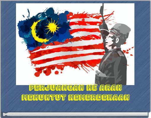 PERJUANGAN KE ARAH MENUNTUT KEMERDEKAAN