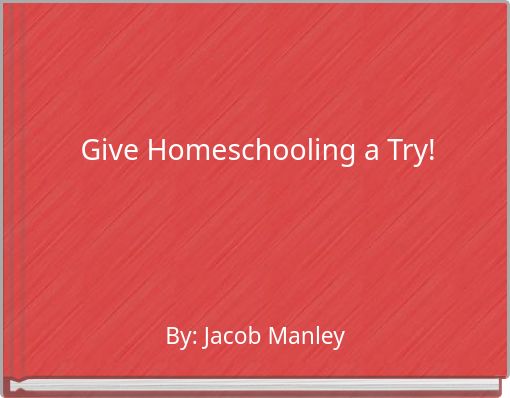Give Homeschooling a Try!