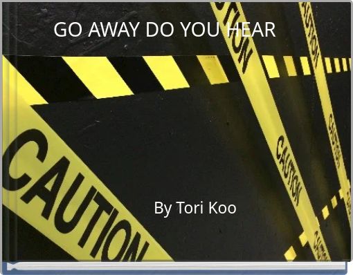 GO AWAY DO ﻿YOU HEAR