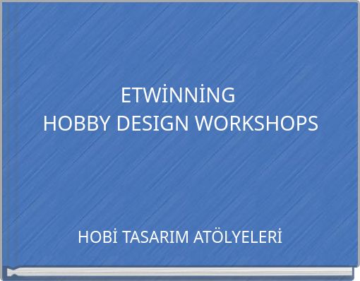 ETWİNNİNG HOBBY DESIGN WORKSHOPS