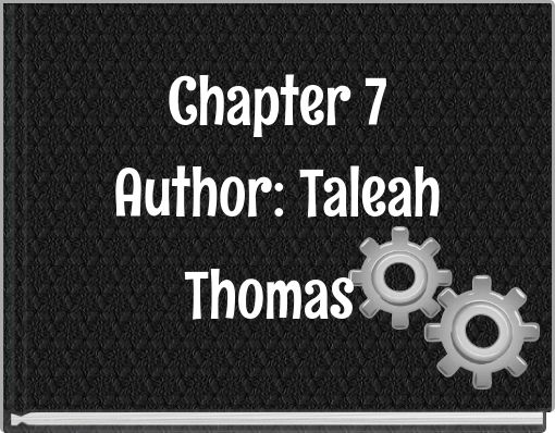 Chapter 7 Author: Taleah Thomas