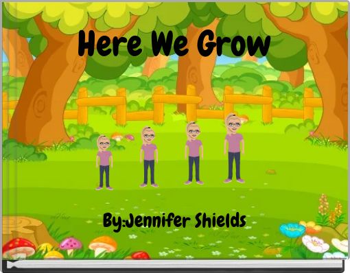 Here We Grow By:Jennifer Shields