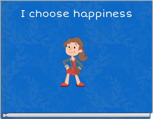 I choose happiness