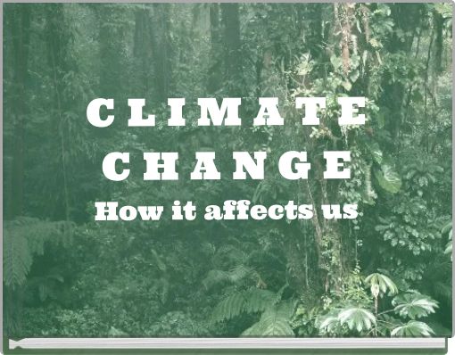 C L I M A T E C H A N G E How it affects us