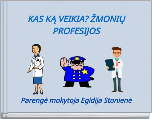 KAS KĄ VEIKIA? ŽMONIŲ PROFESIJOS