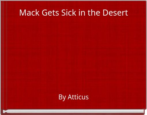 Mack Gets Sick in the Desert