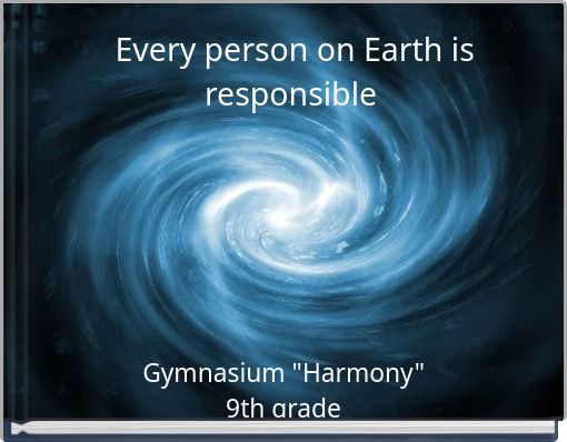 Every person on Earth is responsible