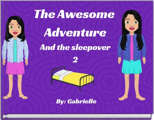 The Awesome Adventure And the sleepover 2