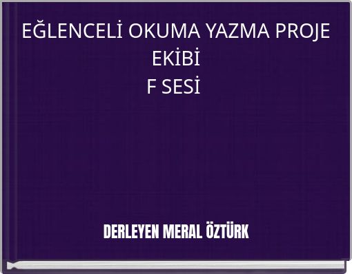 EĞLENCELİ OKUMA YAZMA PROJE EKİBİ F SESİ