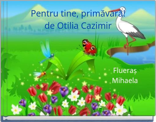 Pentru tine, primăvară! de Otilia Cazimir