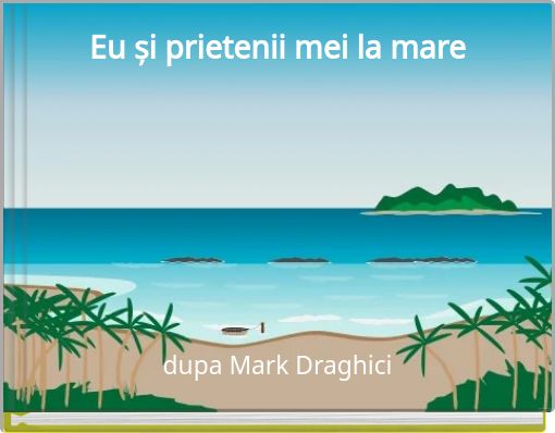 Eu și prietenii mei la mare