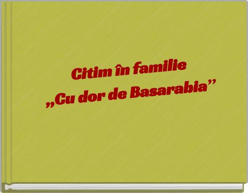 Citim &icirc;n familie,,Cu dor de Basarabia&rdquo;