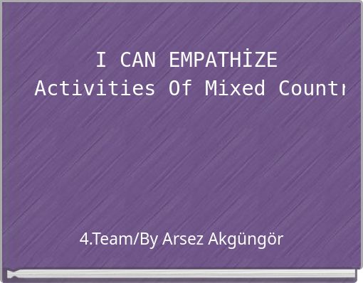 I CAN EMPATHİZE Activities Of Mixed Country