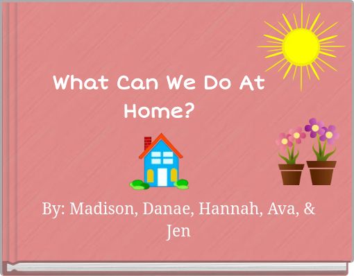 What Can We Do At Home?