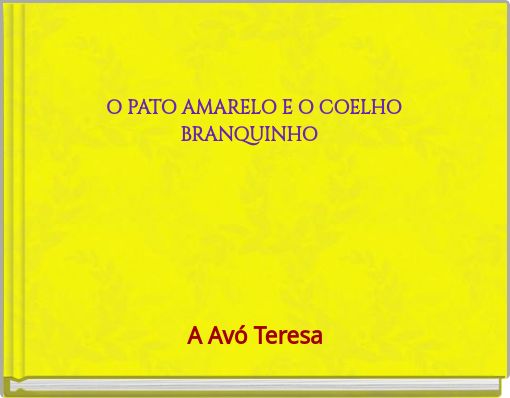 O PATO AMARELO E O COELHO BRANQUINHO