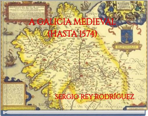A GALICIA MEDIEVAL (HASTA 1574)