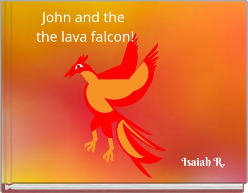 John and the the lava falcon!