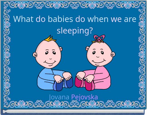 Front cover of 'What do babies do when we are sleeping?' 