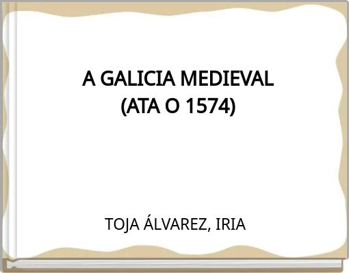 A GALICIA MEDIEVAL (ATA O 1574)