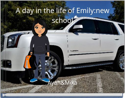 A day in the life of Emily:new school