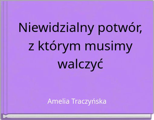 Front cover of 'Niewidzialny potwór, z którym musimy walczyć' 