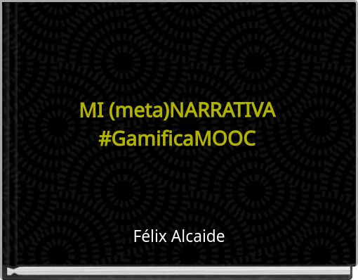 MI (meta)NARRATIVA #GamificaMOOC