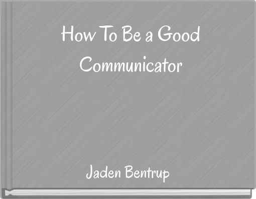 How To Be a Good Communicator