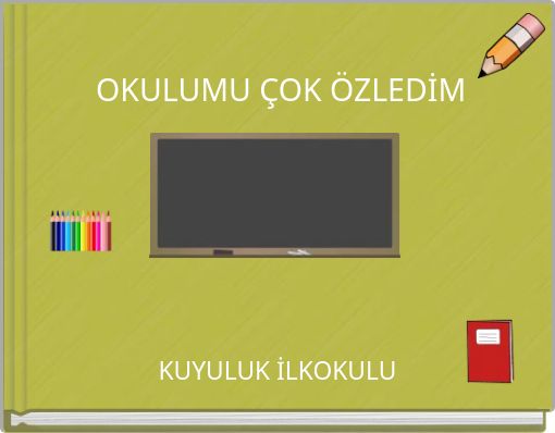 OKULUMU ÇOK ÖZLEDİM