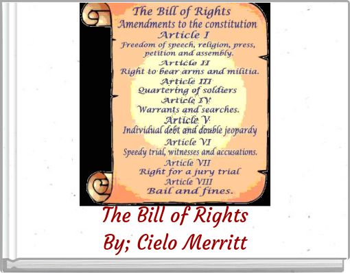 The Bill of Rights By; Cielo Merritt