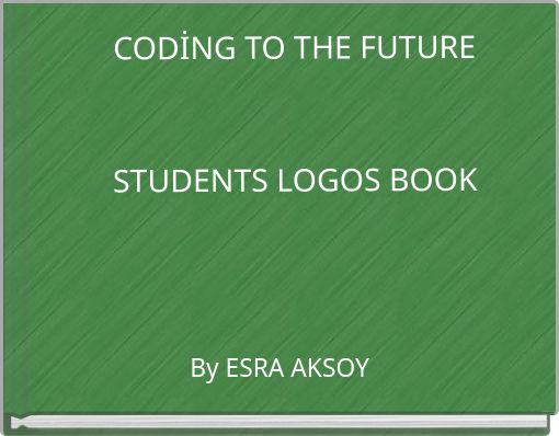 CODİNG TO THE FUTURE STUDENTS LOGOS BOOK